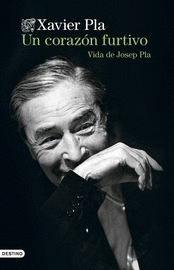 UN CORAZÓN FURTIVO. VIDA DE JOSEP PLA